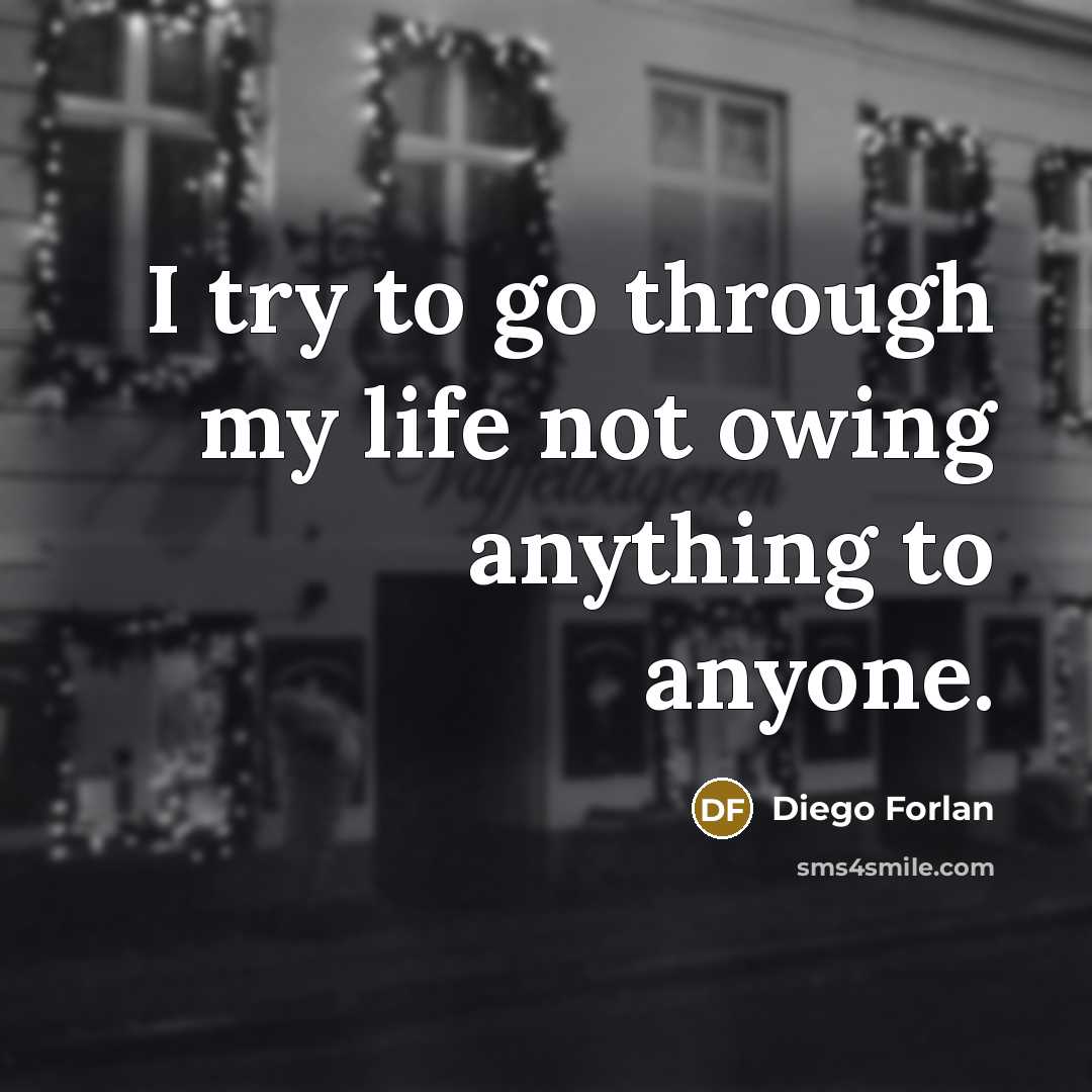 “I try to go through my life not owing anything…” quote by Diego Forlan