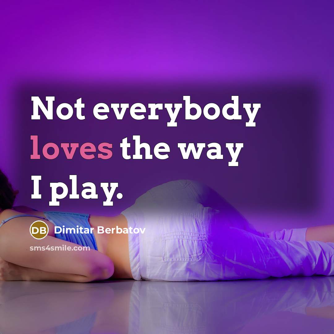 “Not everybody loves the way I play.…” quote by Dimitar Berbatov