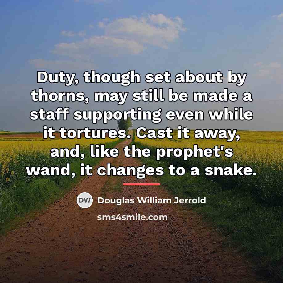 “Duty, though set about by thorns, may still be made…” quote by Douglas William Jerrold