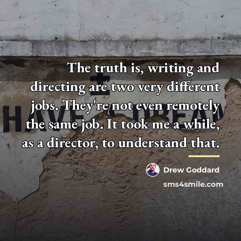 “The truth is, writing and directing are two very different…” quote by Drew Goddard