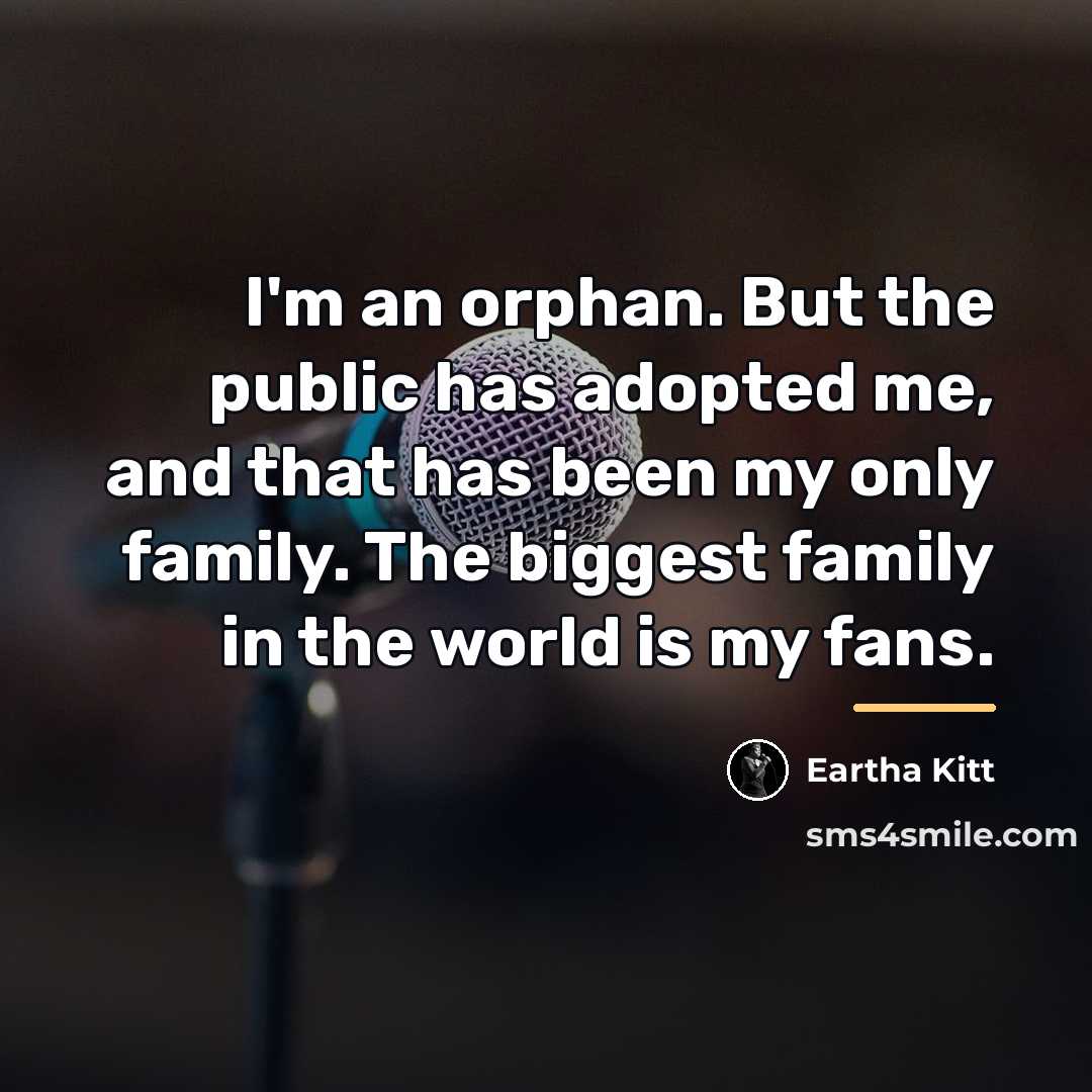 “I'm an orphan. But the public has adopted me, and…” quote by Eartha Kitt