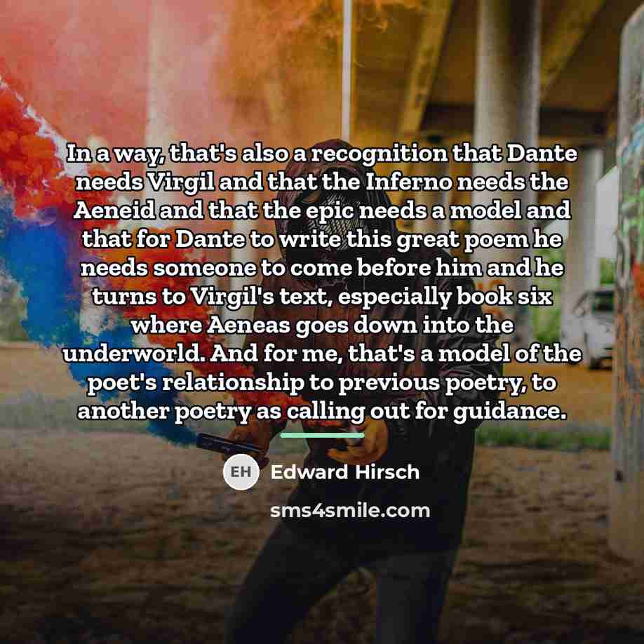 “In a way, that's also a recognition that Dante needs…” quote by Edward Hirsch