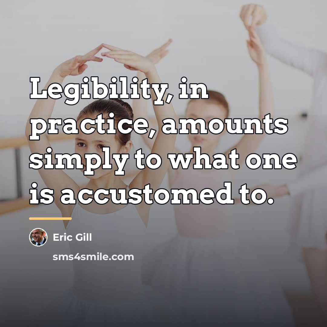“Legibility, in practice, amounts simply to what one is accustomed…” quote by Eric Gill