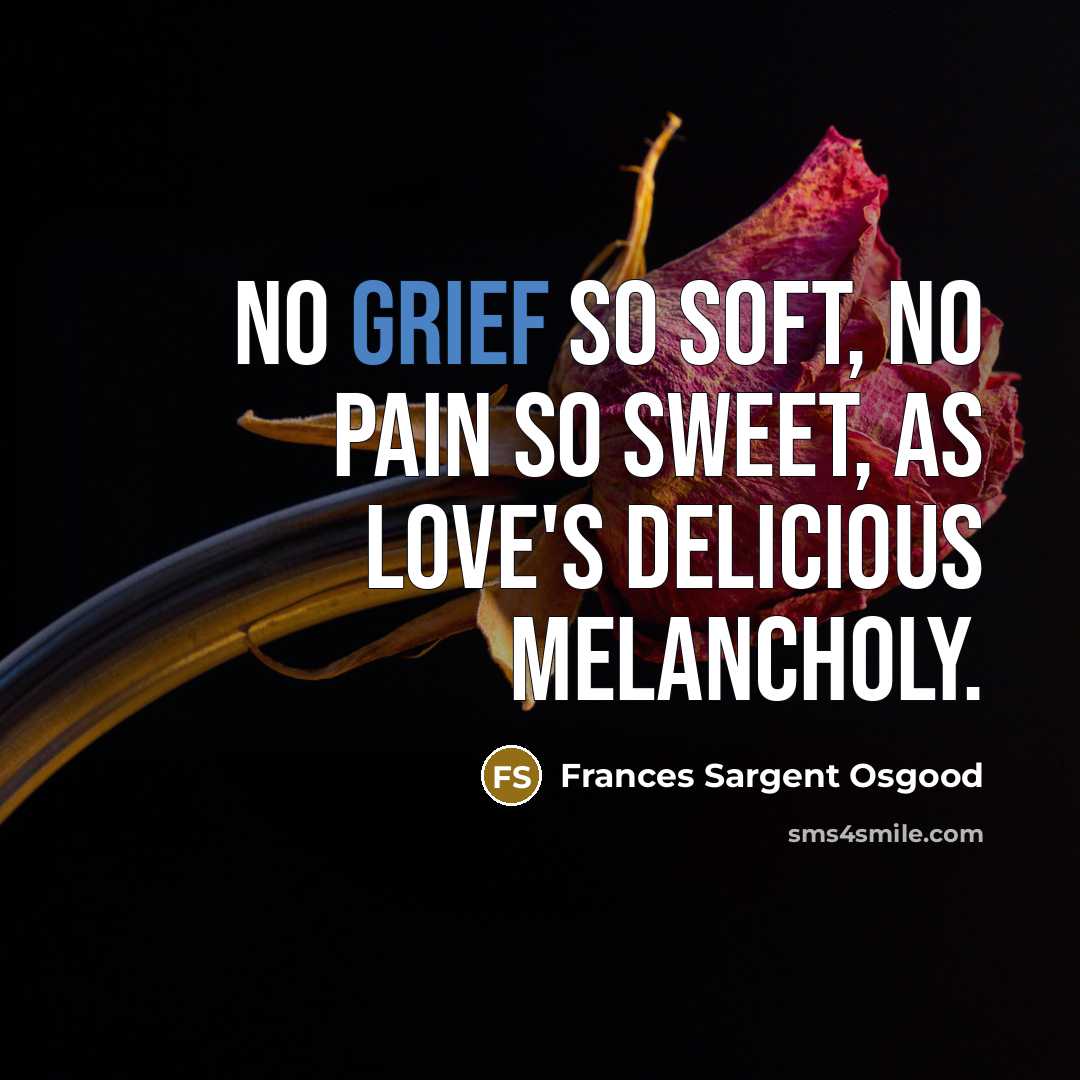 “No grief so soft, no pain so sweet, as love's…” quote by Frances Sargent Osgood
