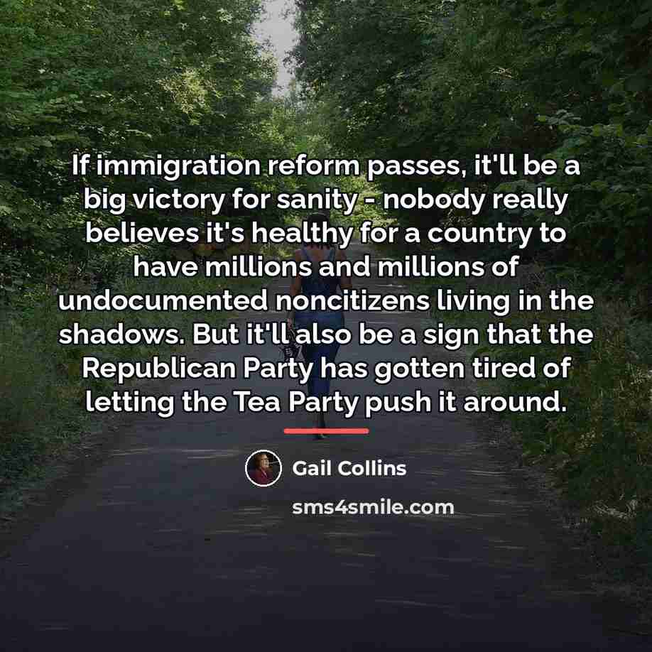 “If immigration reform passes, it'll be a big victory for…” quote by Gail Collins