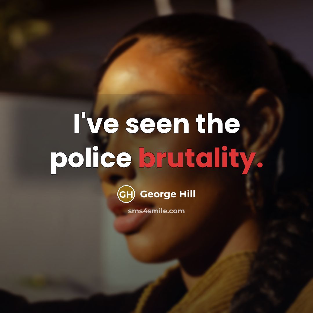 “I've seen the police brutality.…” quote by George Hill
