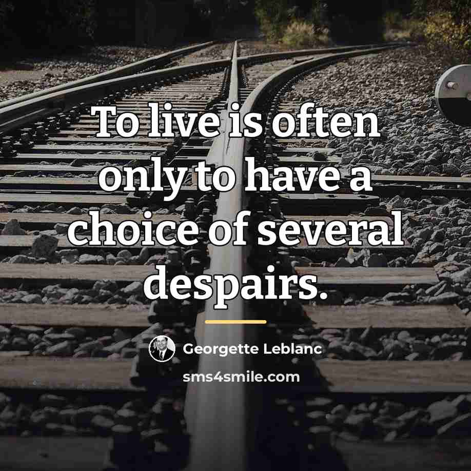 “To live is often only to have a choice of…” quote by Georgette Leblanc