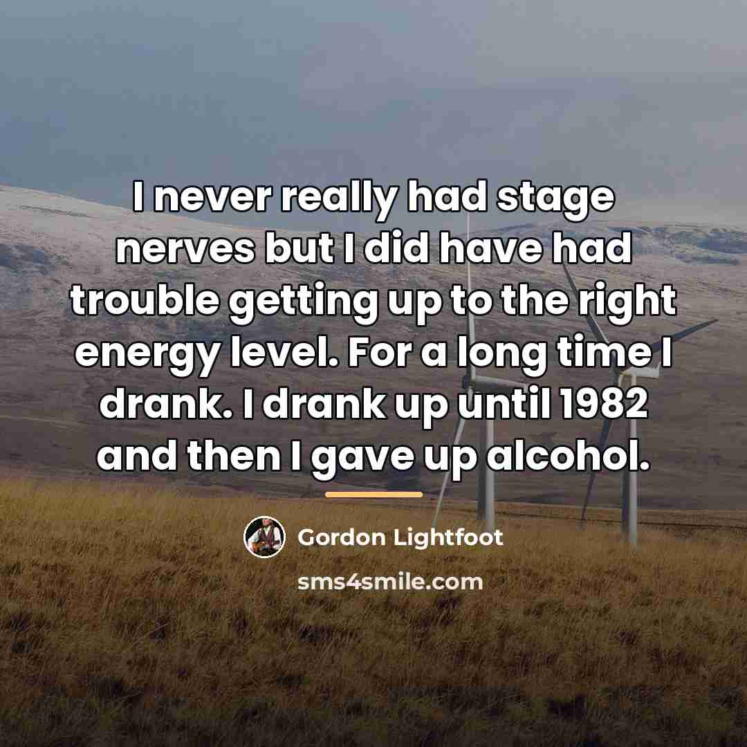 “I never really had stage nerves but I did have…” quote by Gordon Lightfoot