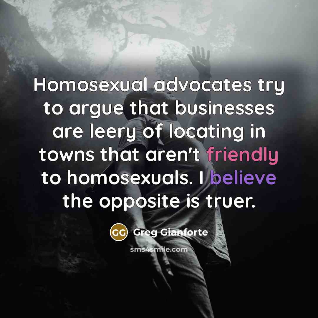 “Homosexual advocates try to argue that businesses are leery of…” quote by Greg Gianforte