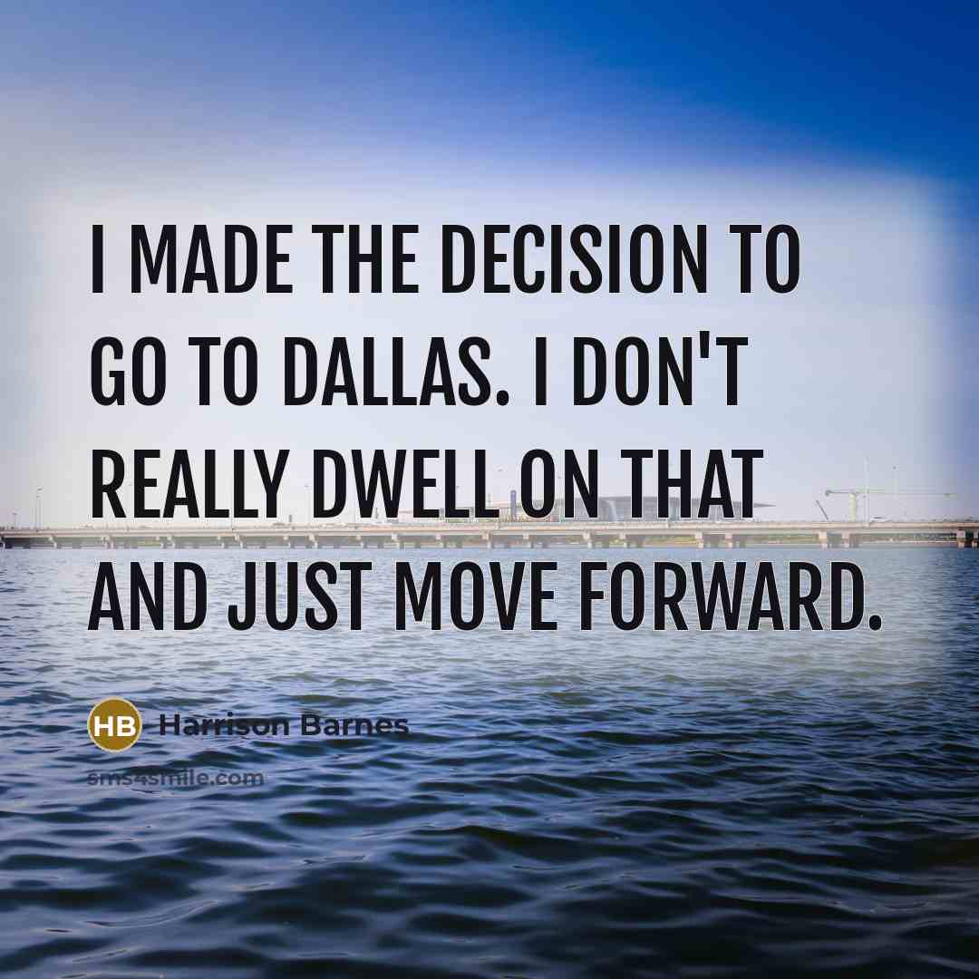 “I made the decision to go to Dallas. I don't…” quote by Harrison Barnes