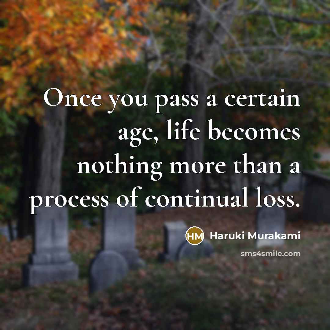 “Once you pass a certain age, life becomes nothing more…” quote by Haruki Murakami