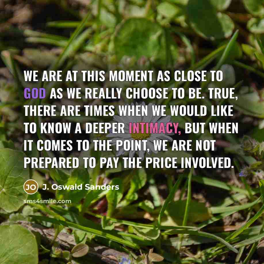 “We are at this moment as close to God as…” quote by J. Oswald Sanders