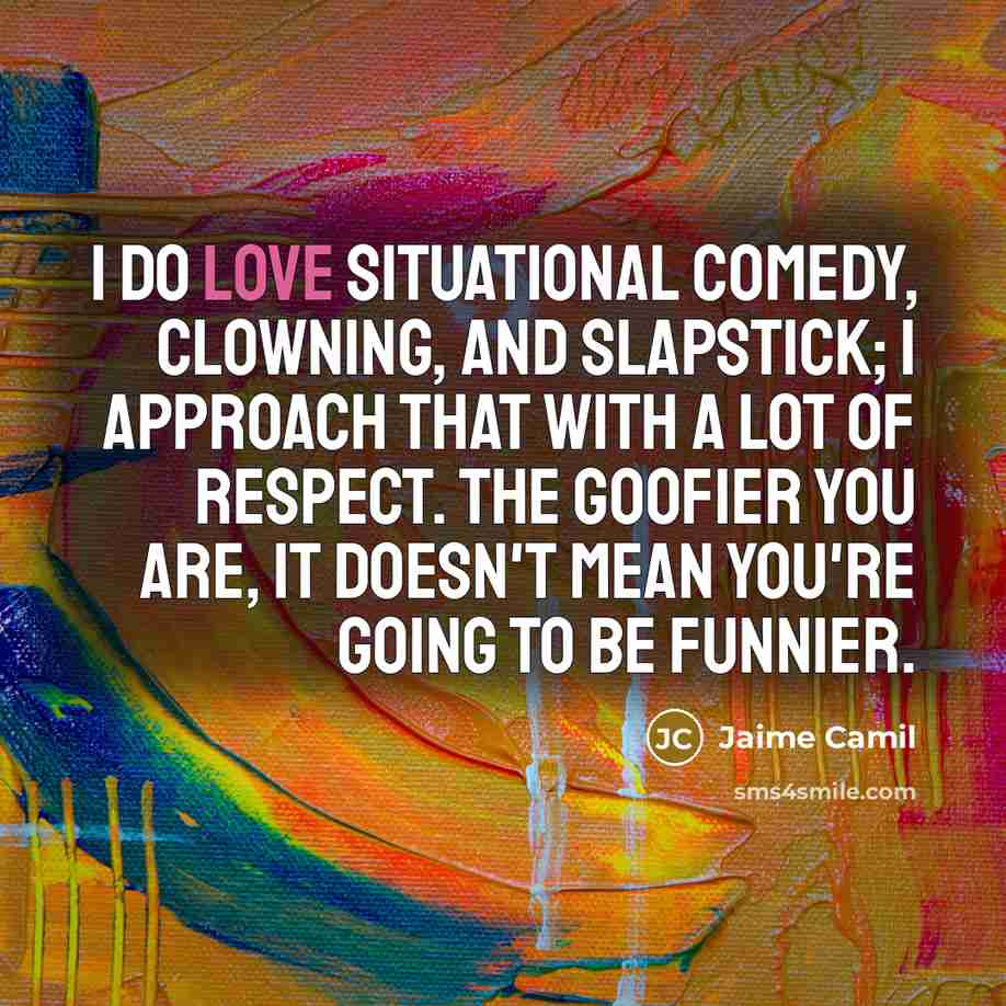 “I do love situational comedy, clowning, and slapstick; I approach…” quote by Jaime Camil