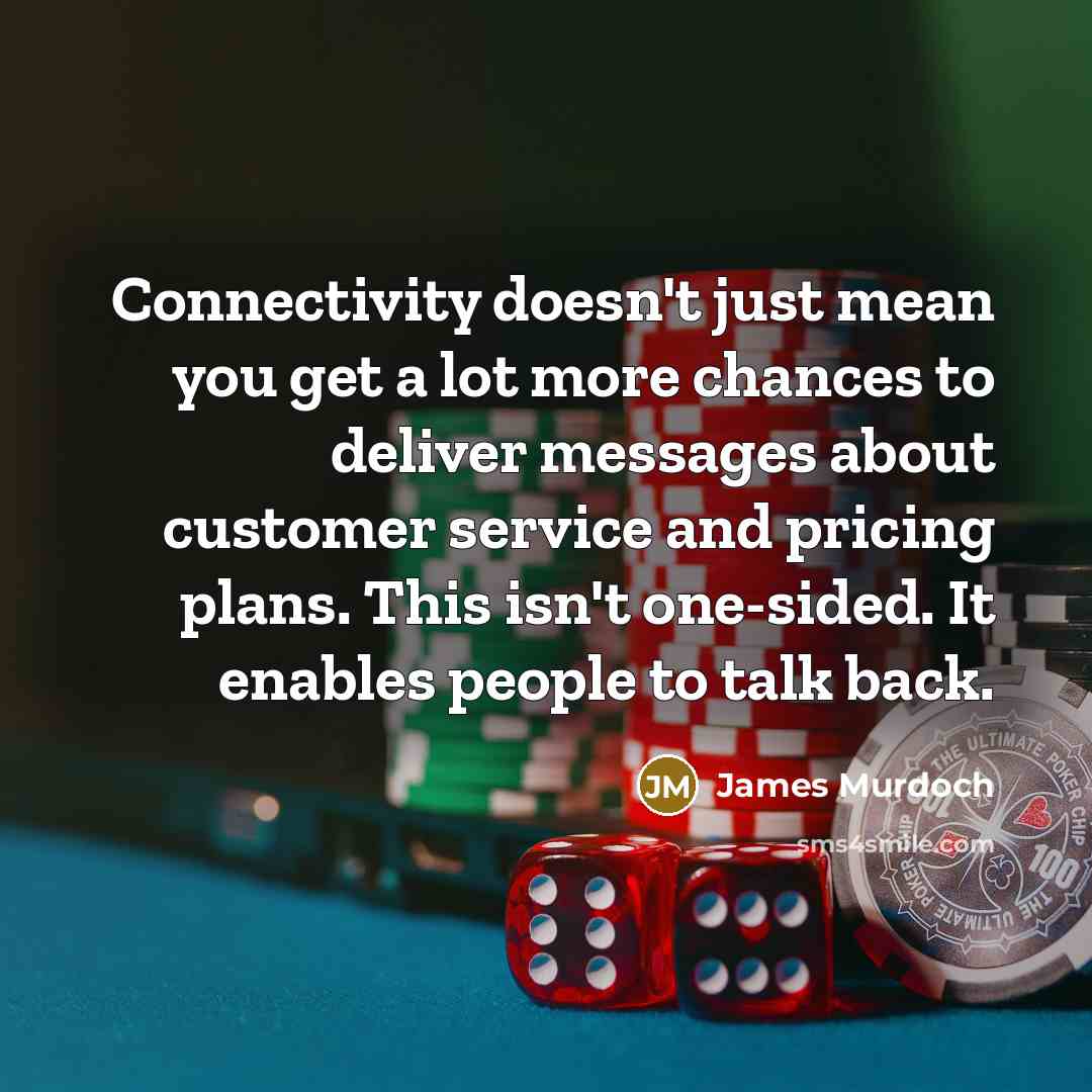 “Connectivity doesn't just mean you get a lot more chances…” quote by James Murdoch