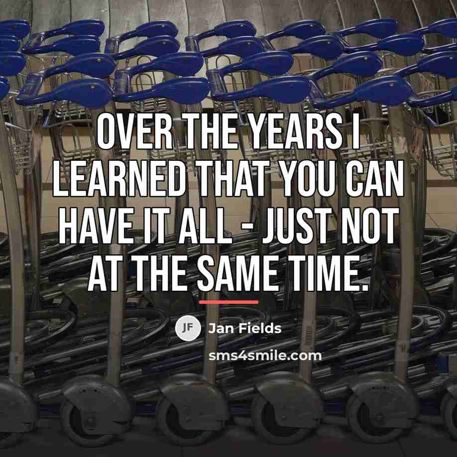“Over the years I learned that you can have it…” quote by Jan Fields