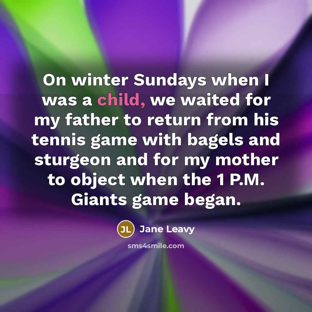 “On winter Sundays when I was a child, we waited…” quote by Jane Leavy