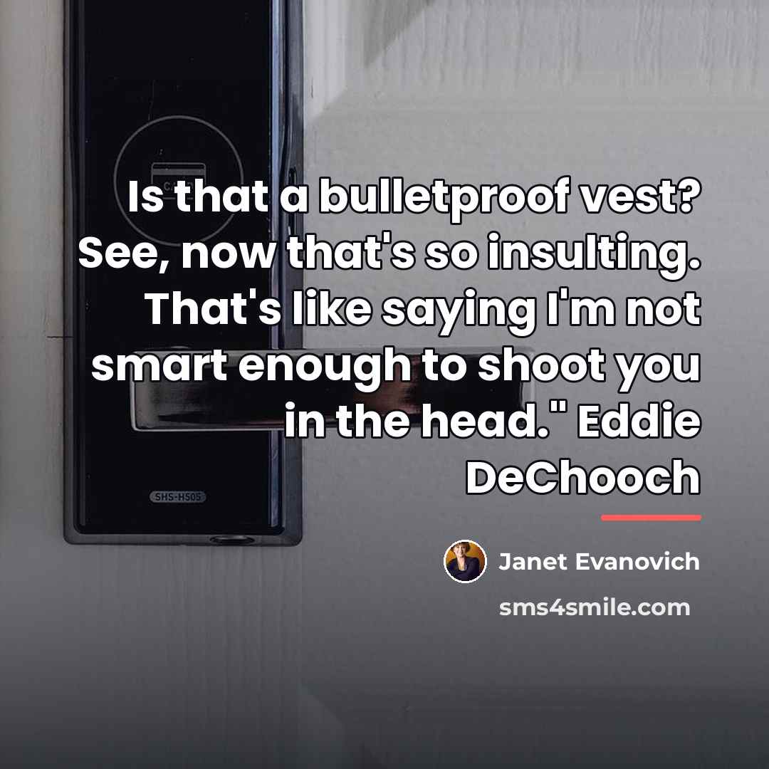 “Is that a bulletproof vest? See, now that's so insulting.…” quote by Janet Evanovich
