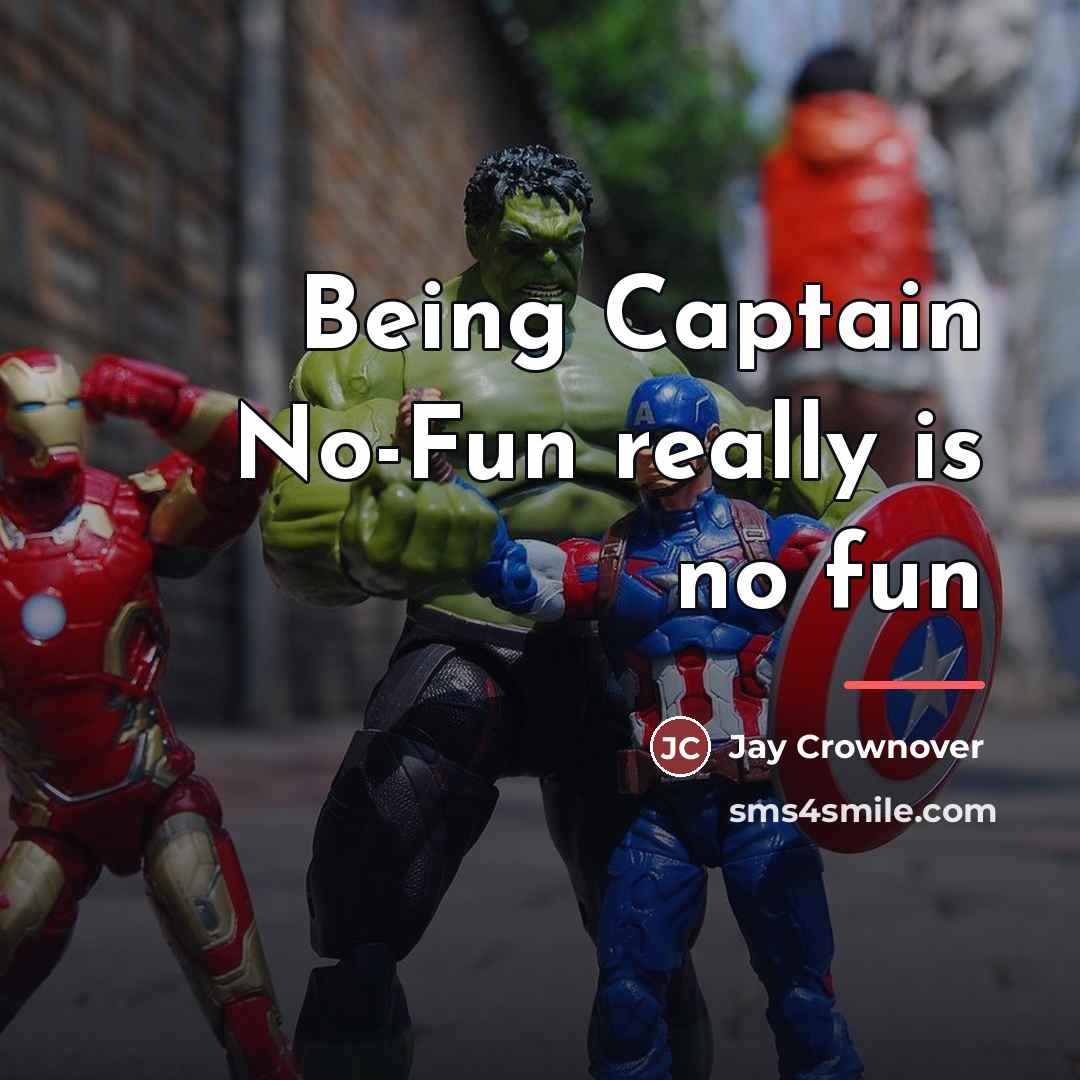 “Being Captain No-Fun really is no fun…” quote by Jay Crownover