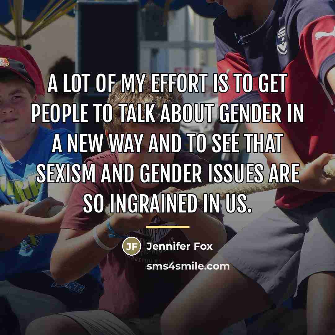 “A lot of my effort is to get people to…” quote by Jennifer Fox