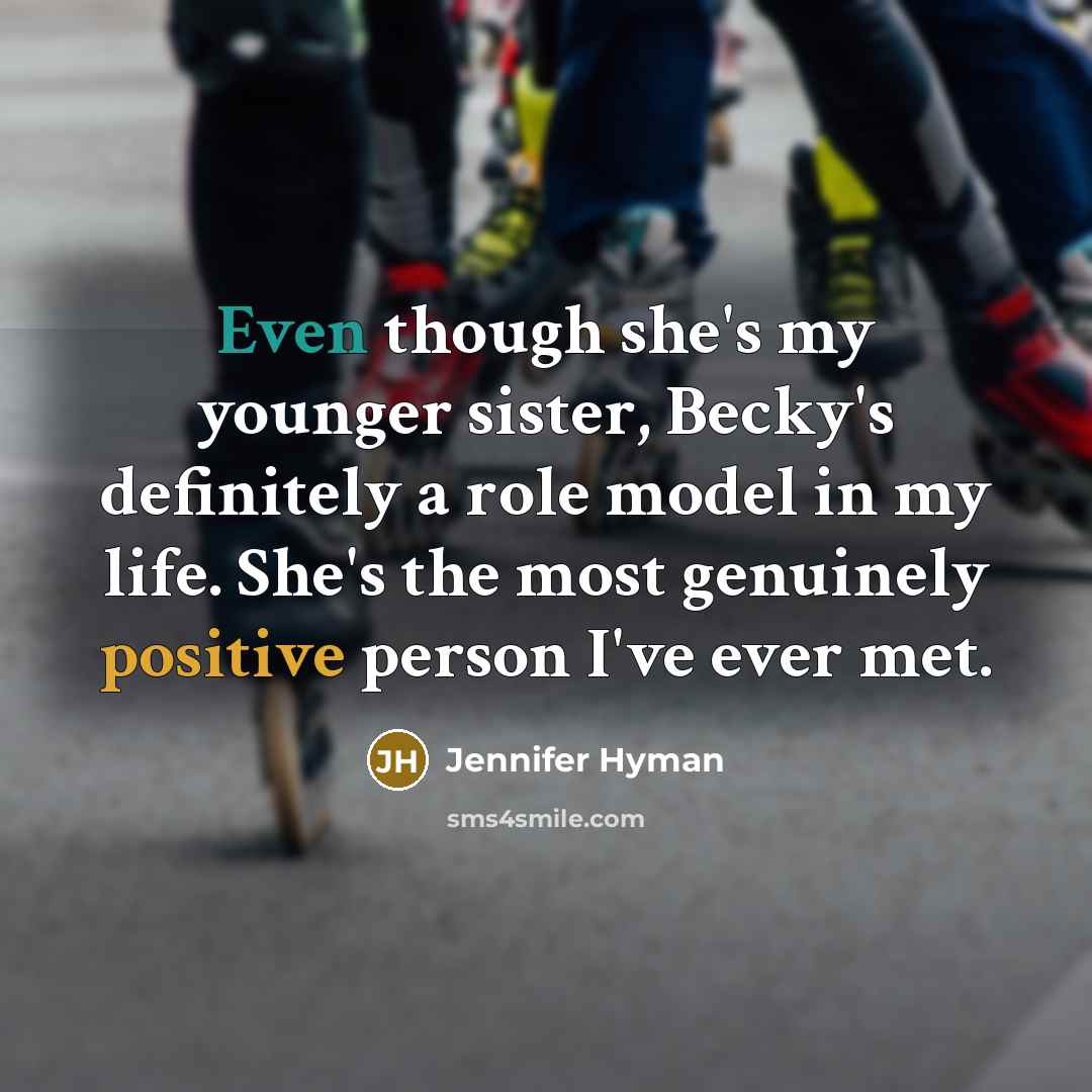“Even though she's my younger sister, Becky's definitely a role…” quote by Jennifer Hyman