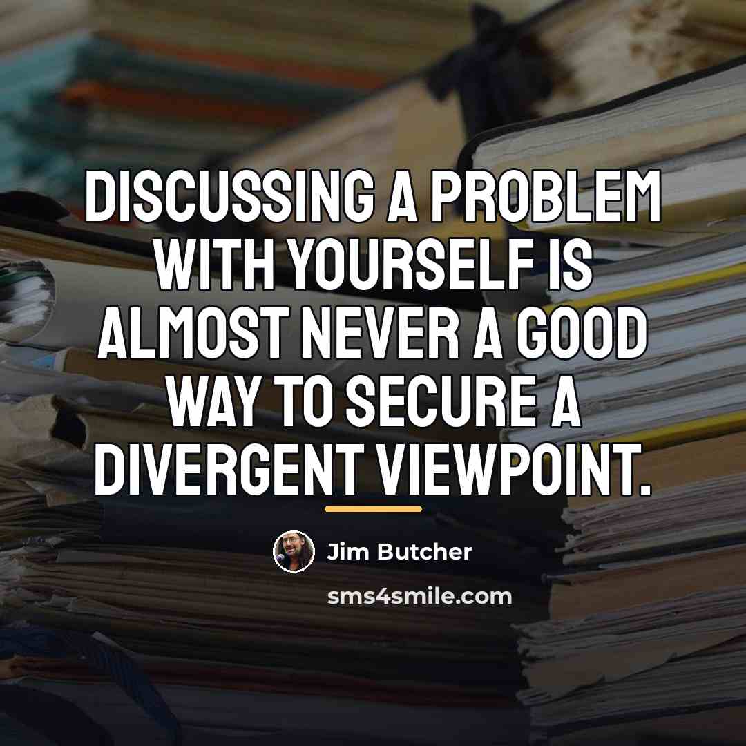 “Discussing a problem with yourself is almost never a good…” quote by Jim Butcher