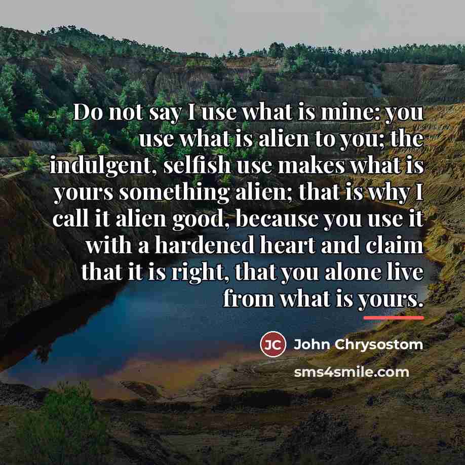 “Do not say I use what is mine: you use…” quote by John Chrysostom