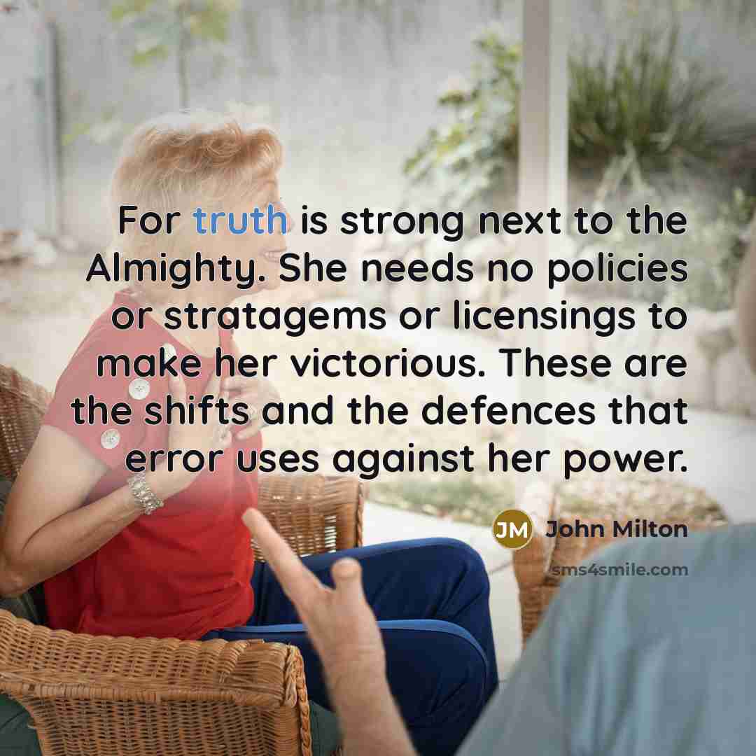 “For truth is strong next to the Almighty. She needs…” quote by John Milton