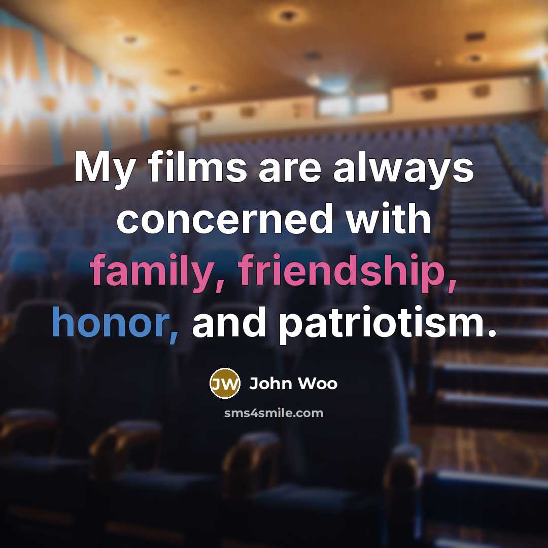 “My films are always concerned with family, friendship, honor, and…” quote by John Woo