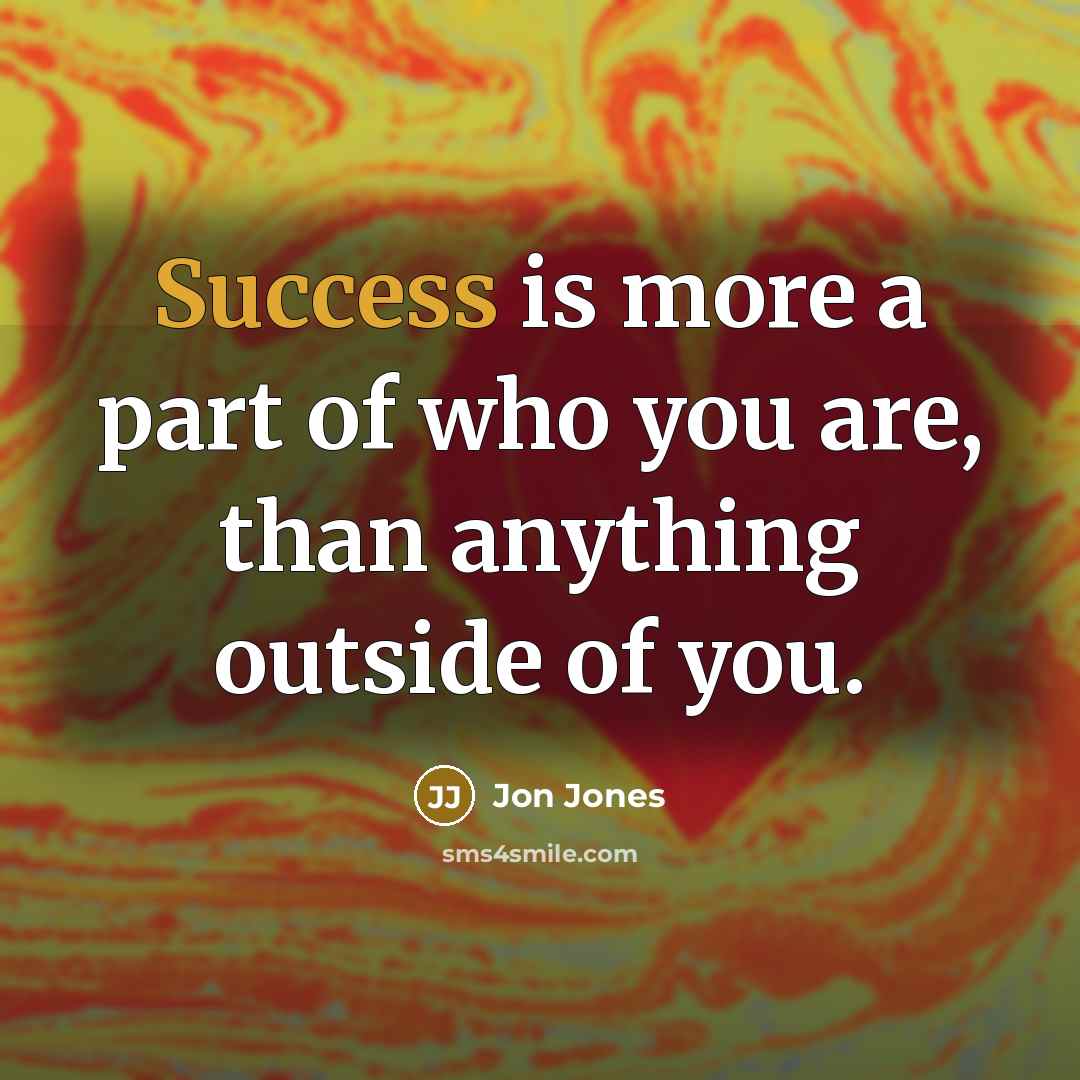 “Success is more a part of who you are, than…” quote by Jon Jones