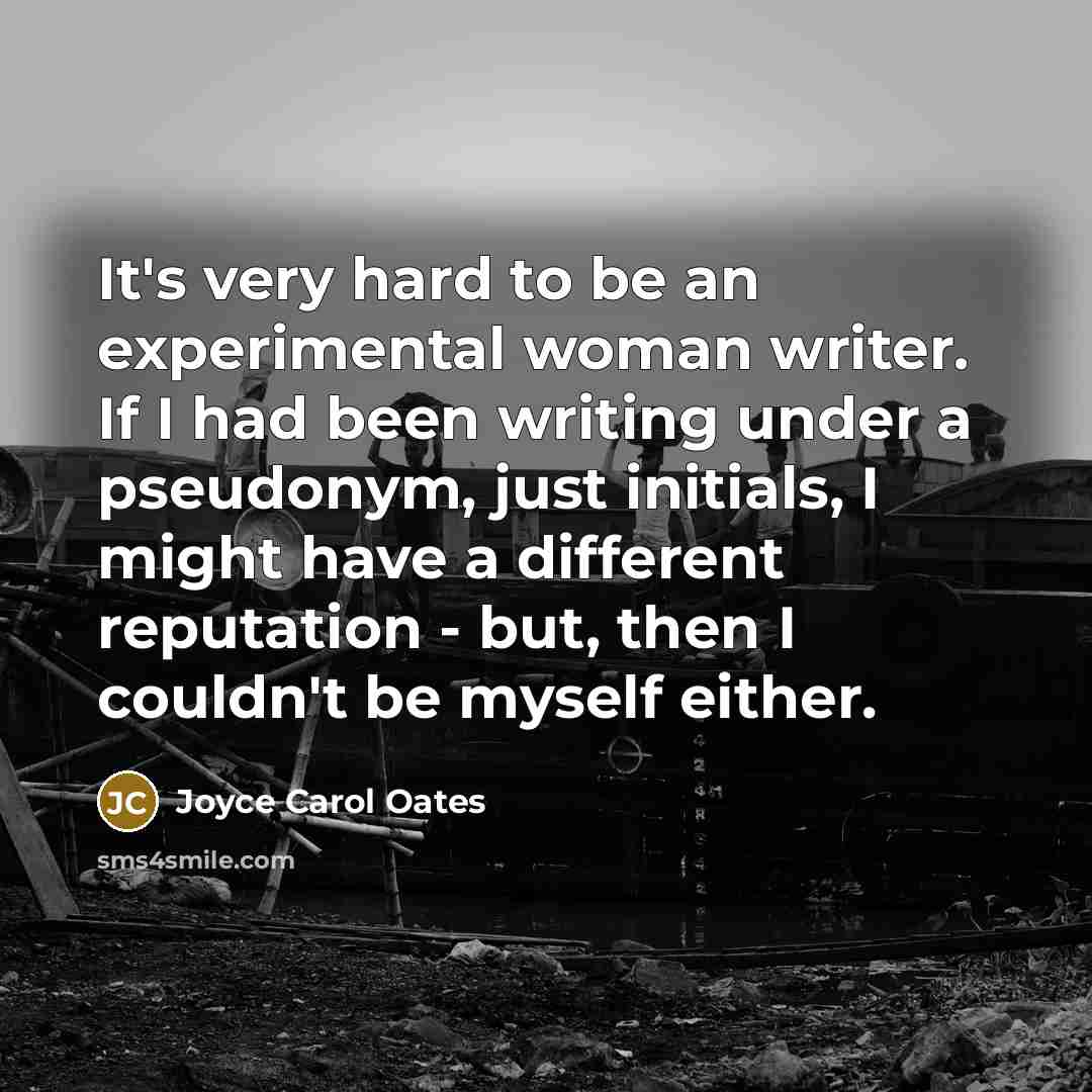 “It's very hard to be an experimental woman writer. If…” quote by Joyce Carol Oates