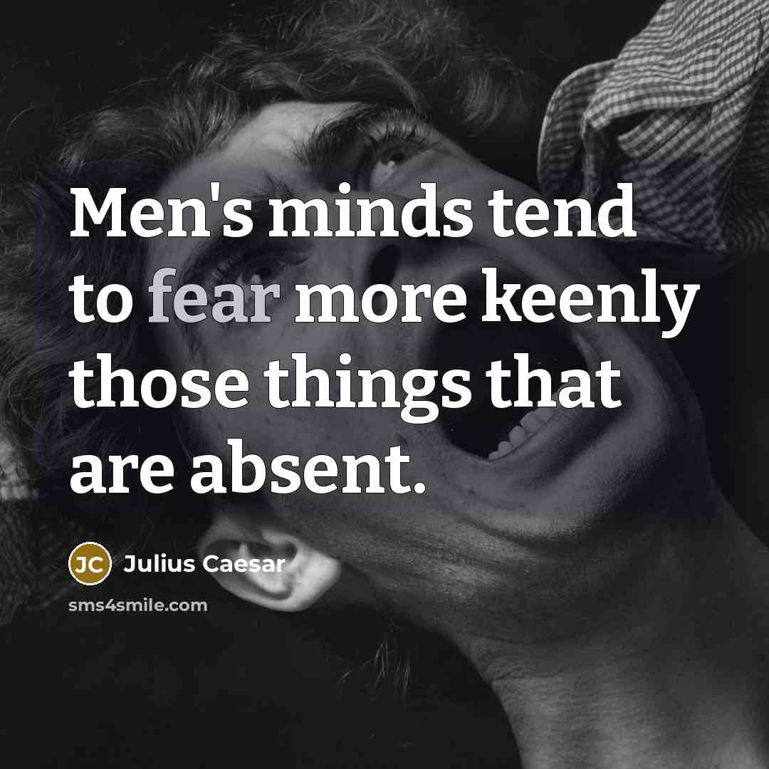 “Men's minds tend to fear more keenly those things that…” quote by Julius Caesar