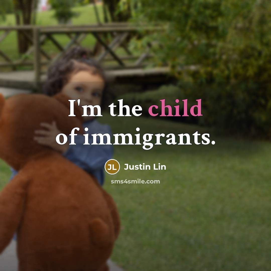 “I'm the child of immigrants.…” quote by Justin Lin