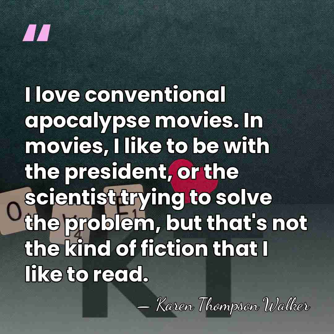 I love conventional apocalypse movies. In movies, I like to be with&hellip; - Karen Thompson Walker