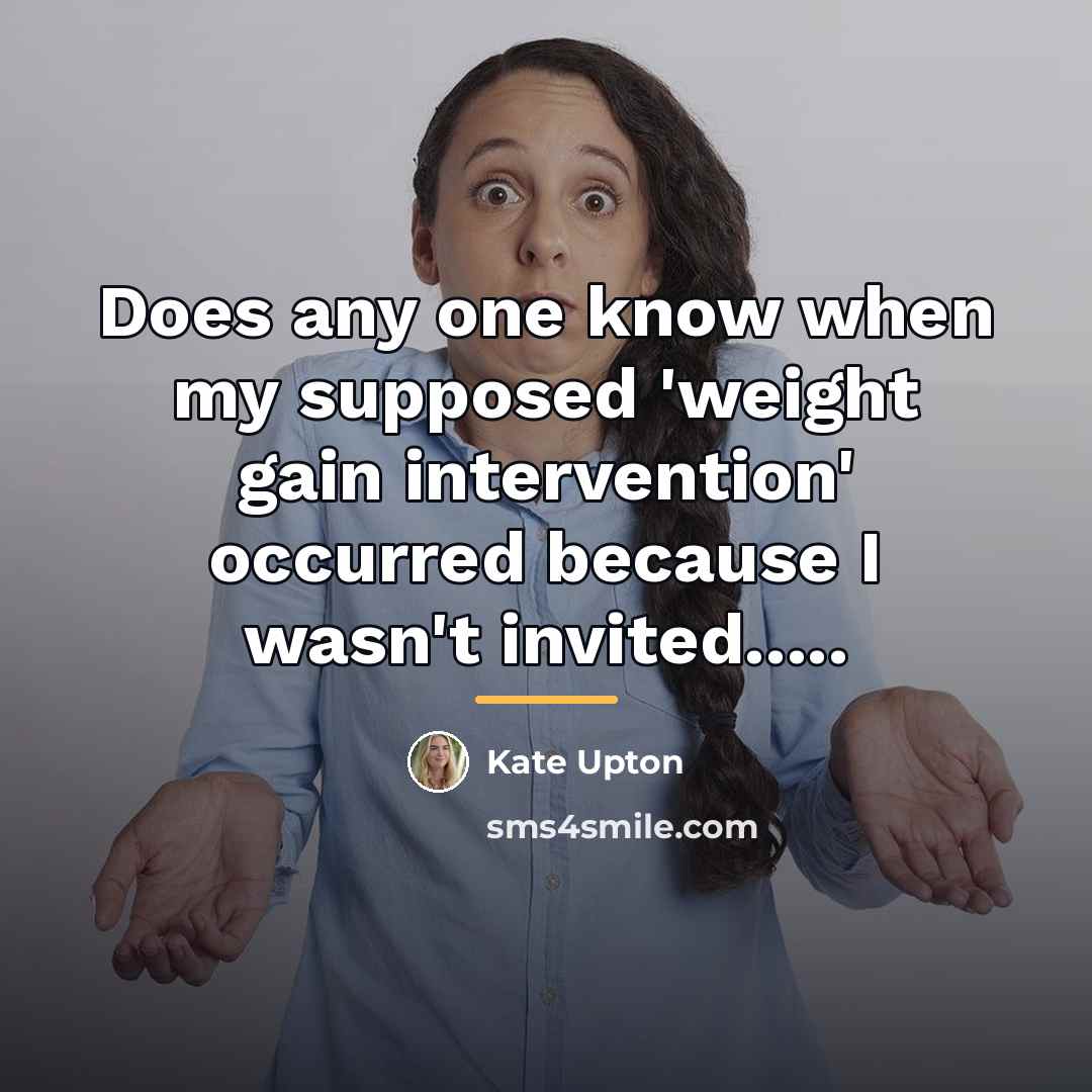 “Does any one know when my supposed 'weight gain intervention'…” quote by Kate Upton