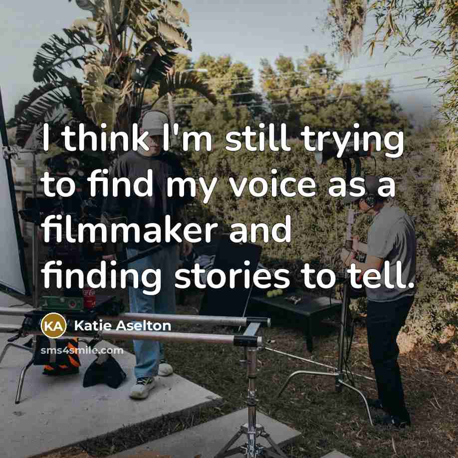 “I think I'm still trying to find my voice as a filmmaker and finding stories to tell.” quote by Katie Aselton