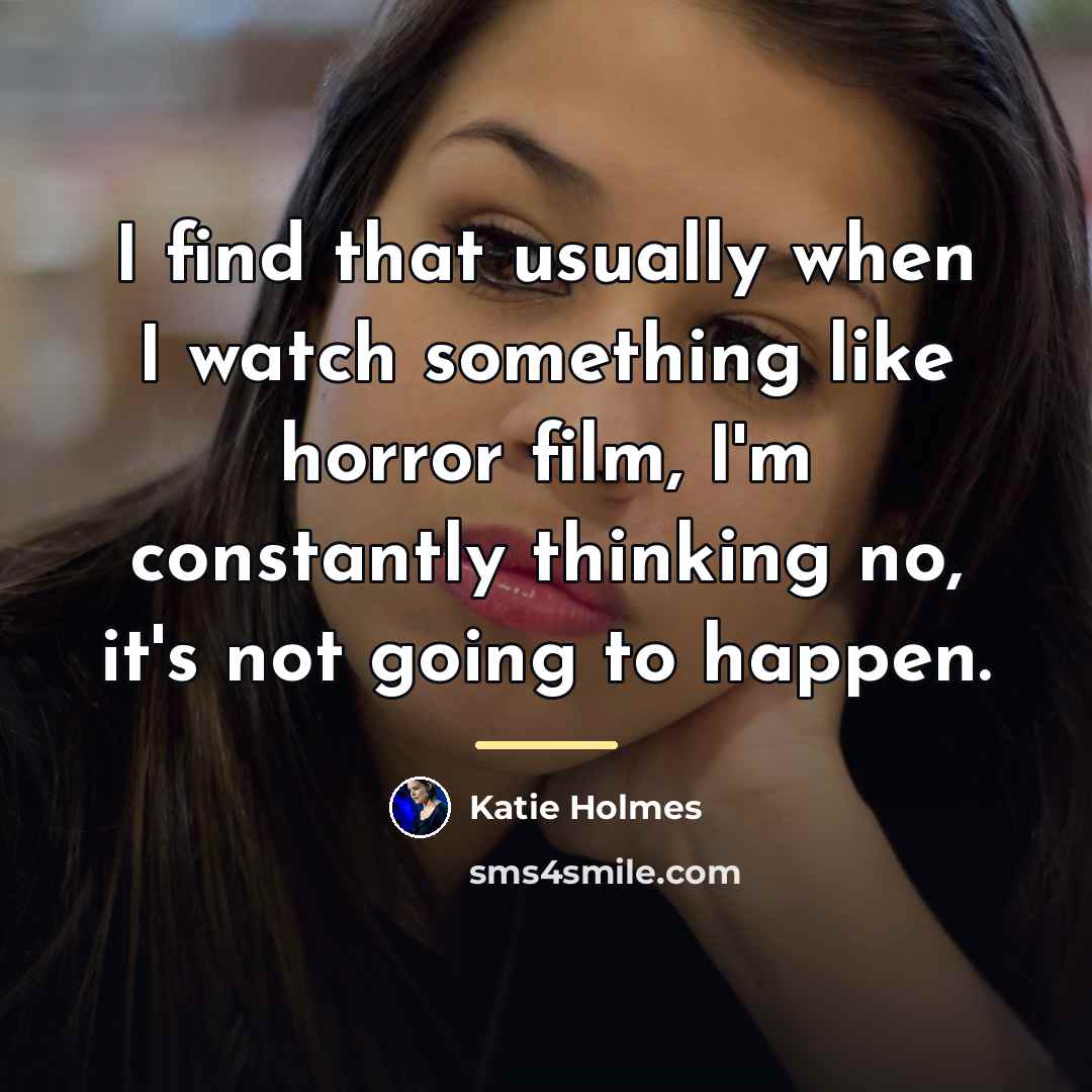 “I find that usually when I watch something like horror…” quote by Katie Holmes