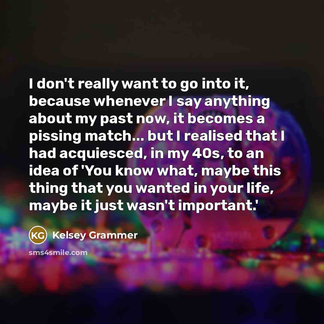 “I don't really want to go into it, because whenever…” quote by Kelsey Grammer