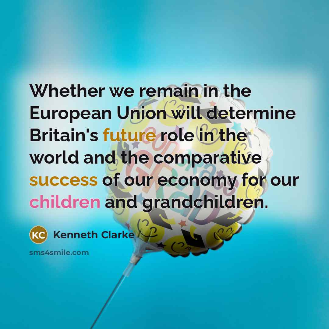 “Whether we remain in the European Union will determine Britain's…” quote by Kenneth Clarke