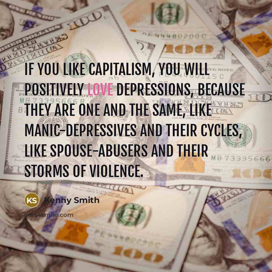 “If you like capitalism, you will positively love depressions, because…” quote by Kenny Smith