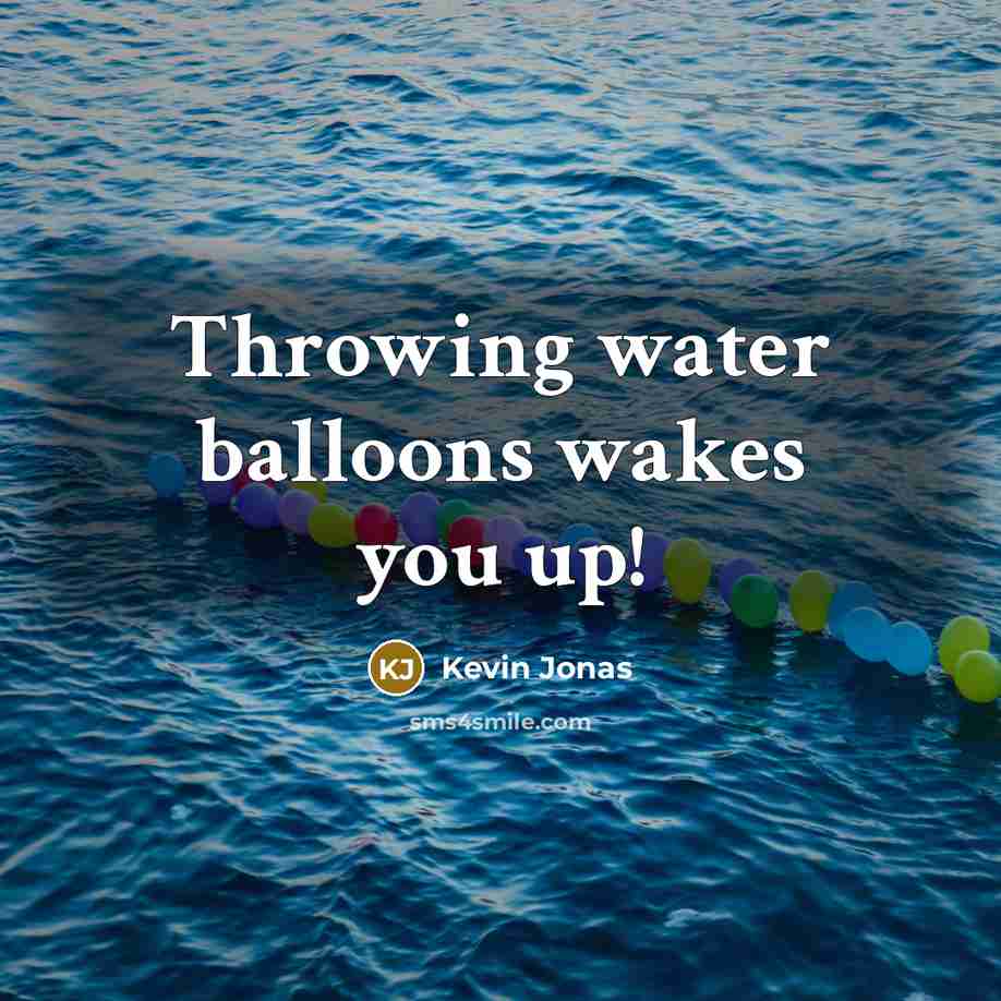 “Throwing water balloons wakes you up!…” quote by Kevin Jonas