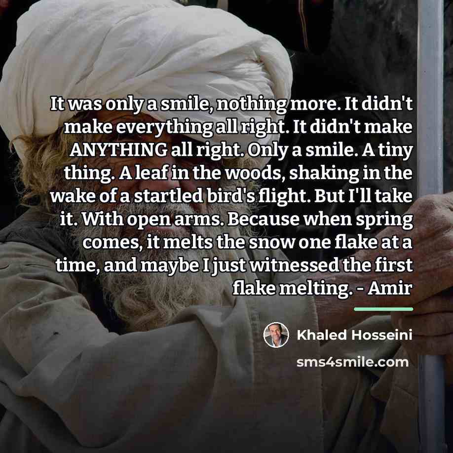 “It was only a smile, nothing more. It didn't make…” quote by Khaled Hosseini