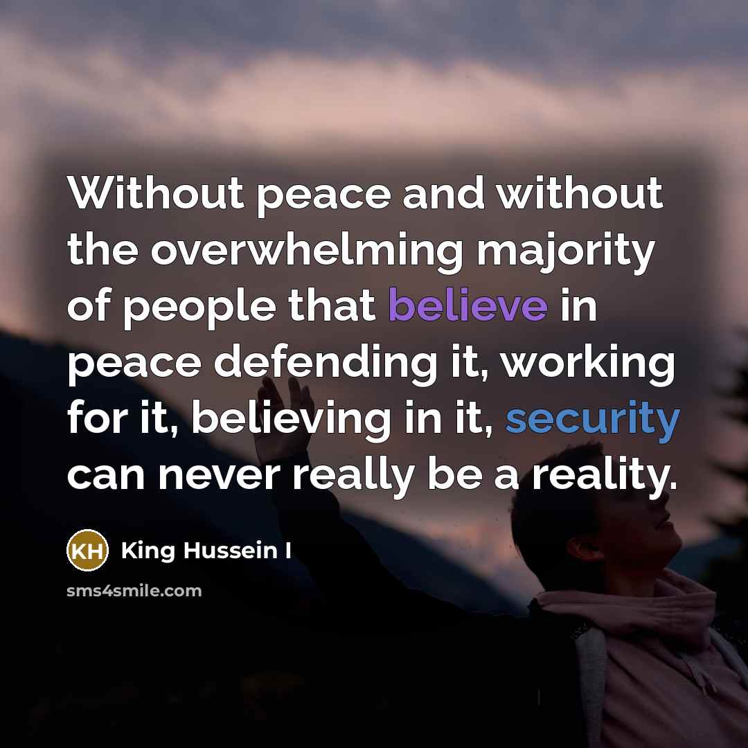 “Without peace and without the overwhelming majority of people that…” quote by King Hussein I