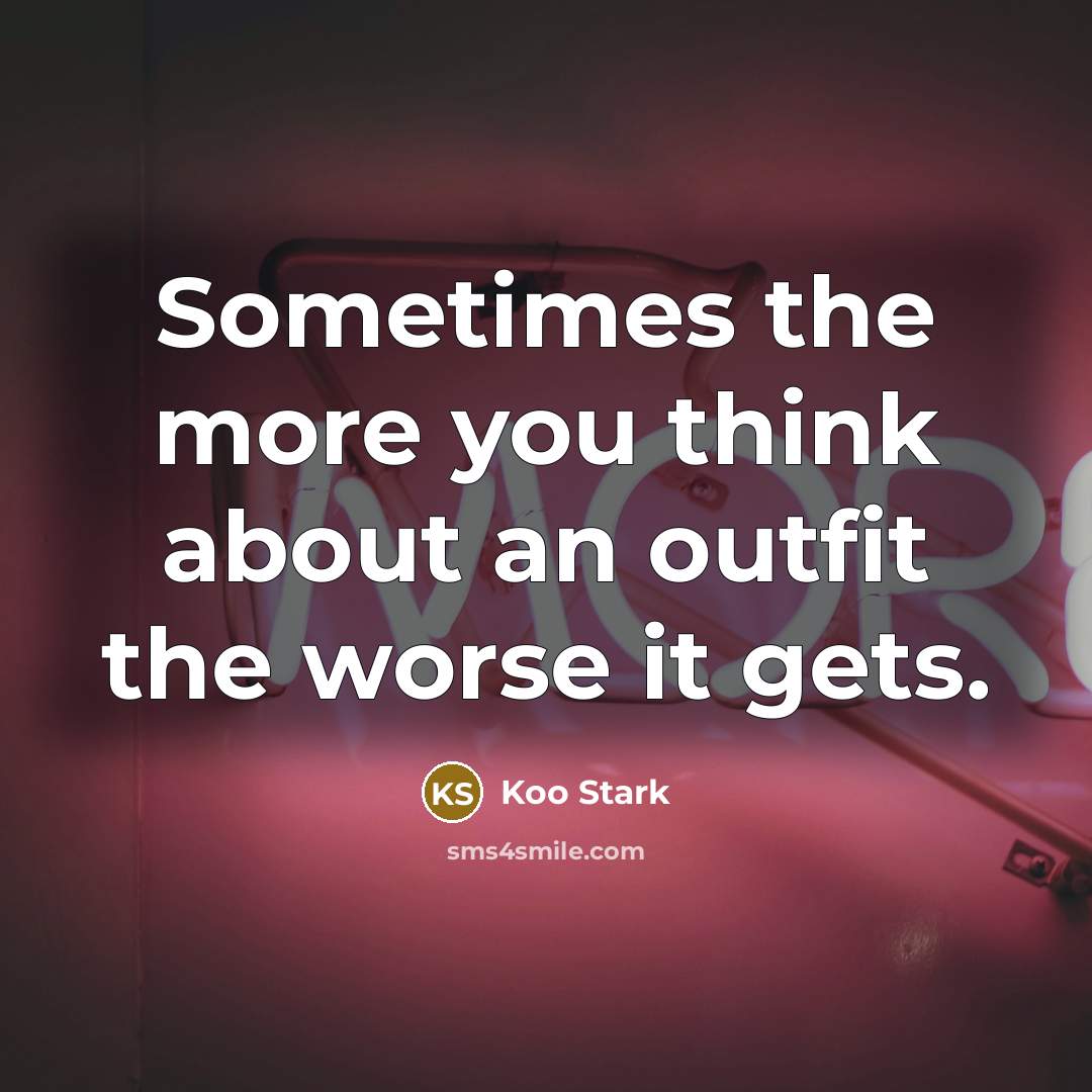 “Sometimes the more you think about an outfit the worse…” quote by Koo Stark