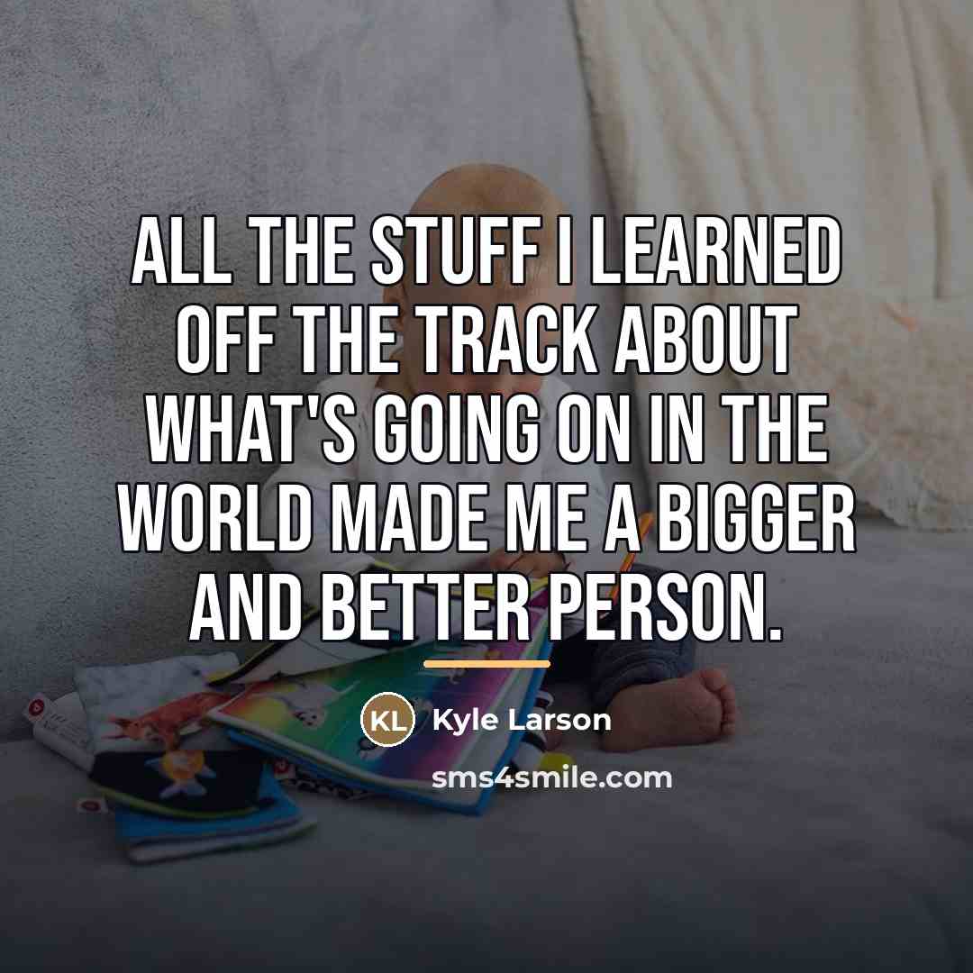 “All the stuff I learned off the track about what's…” quote by Kyle Larson