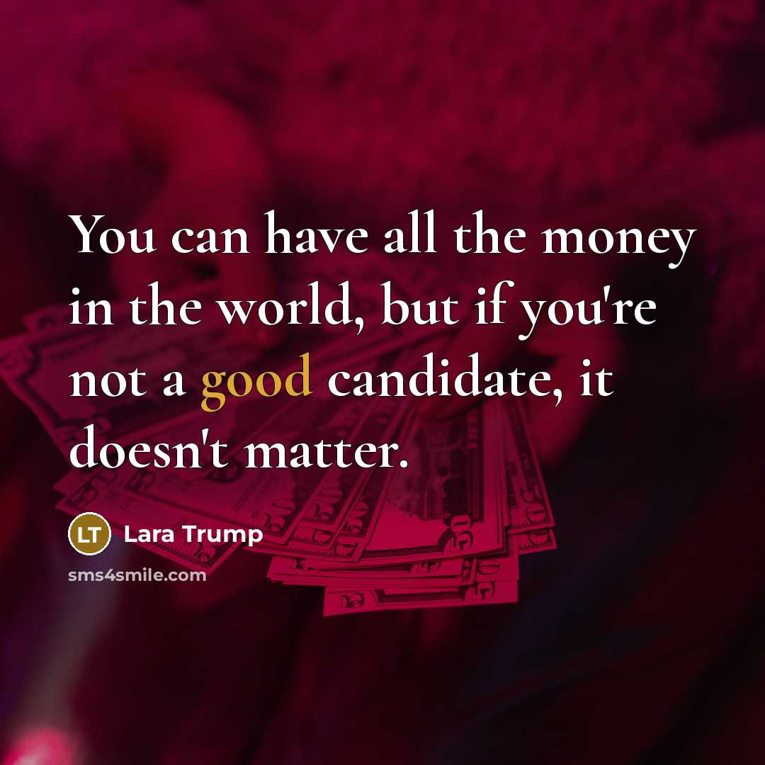 “You can have all the money in the world, but…” quote by Lara Trump