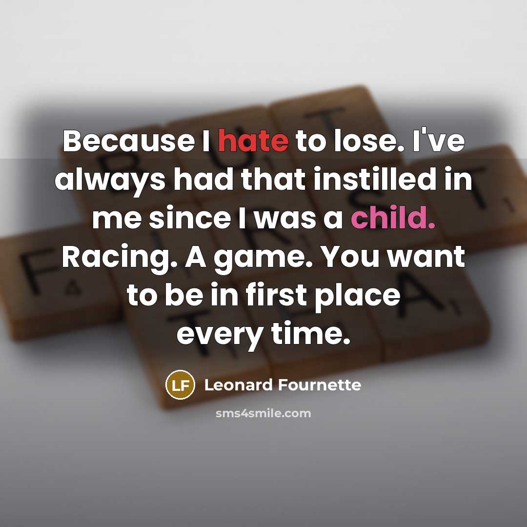 “Because I hate to lose. I've always had that instilled…” quote by Leonard Fournette