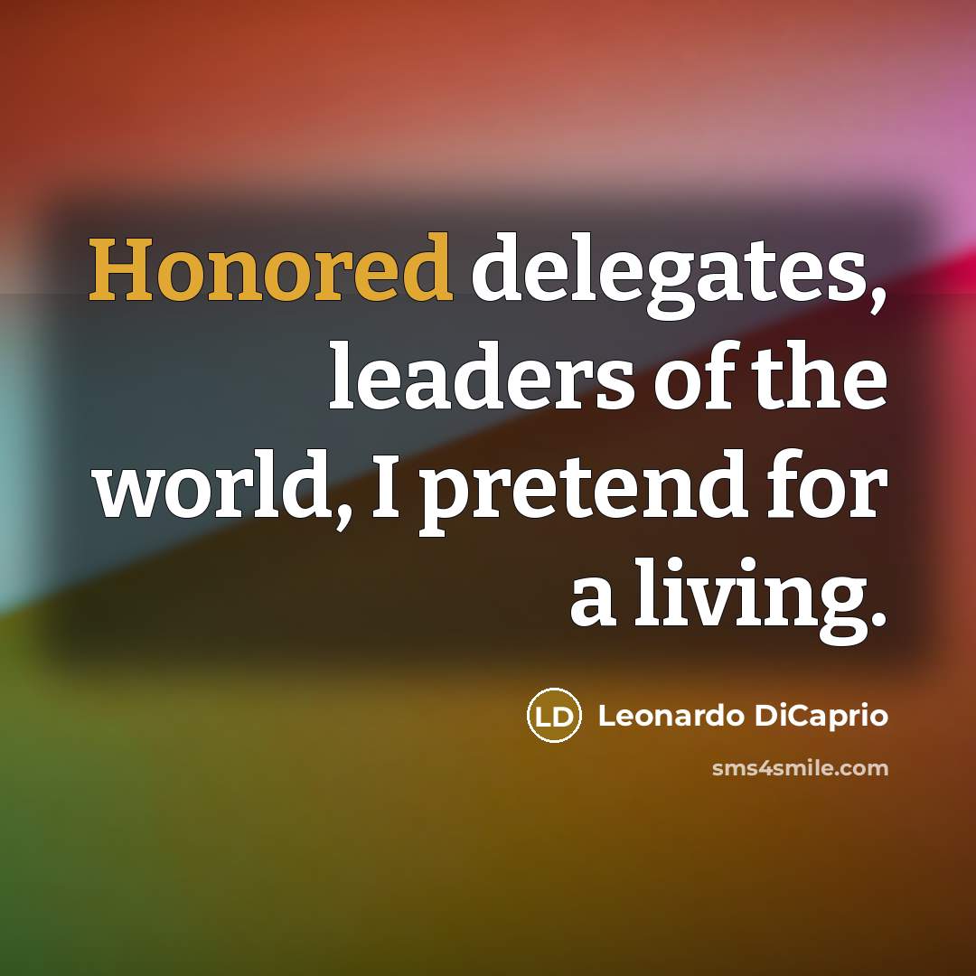 “Honored delegates, leaders of the world, I pretend for a…” quote by Leonardo DiCaprio