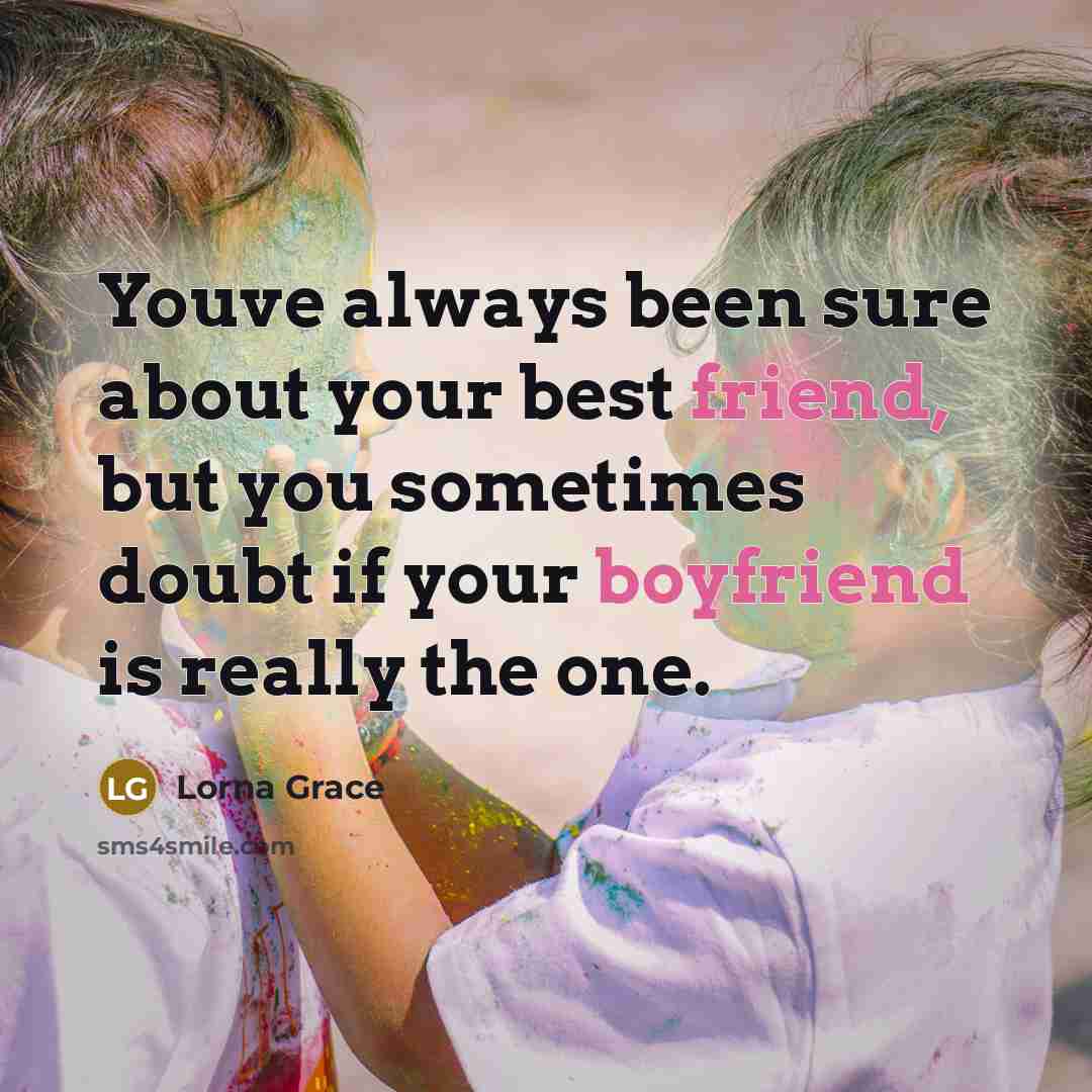 “Youve always been sure about your best friend, but you…” quote by Lorna Grace
