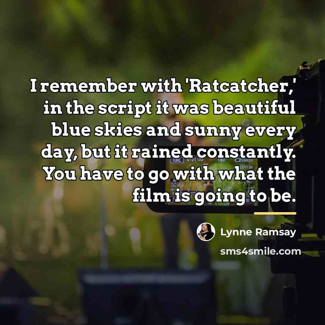 “I remember with 'Ratcatcher,' in the script it was beautiful…” quote by Lynne Ramsay