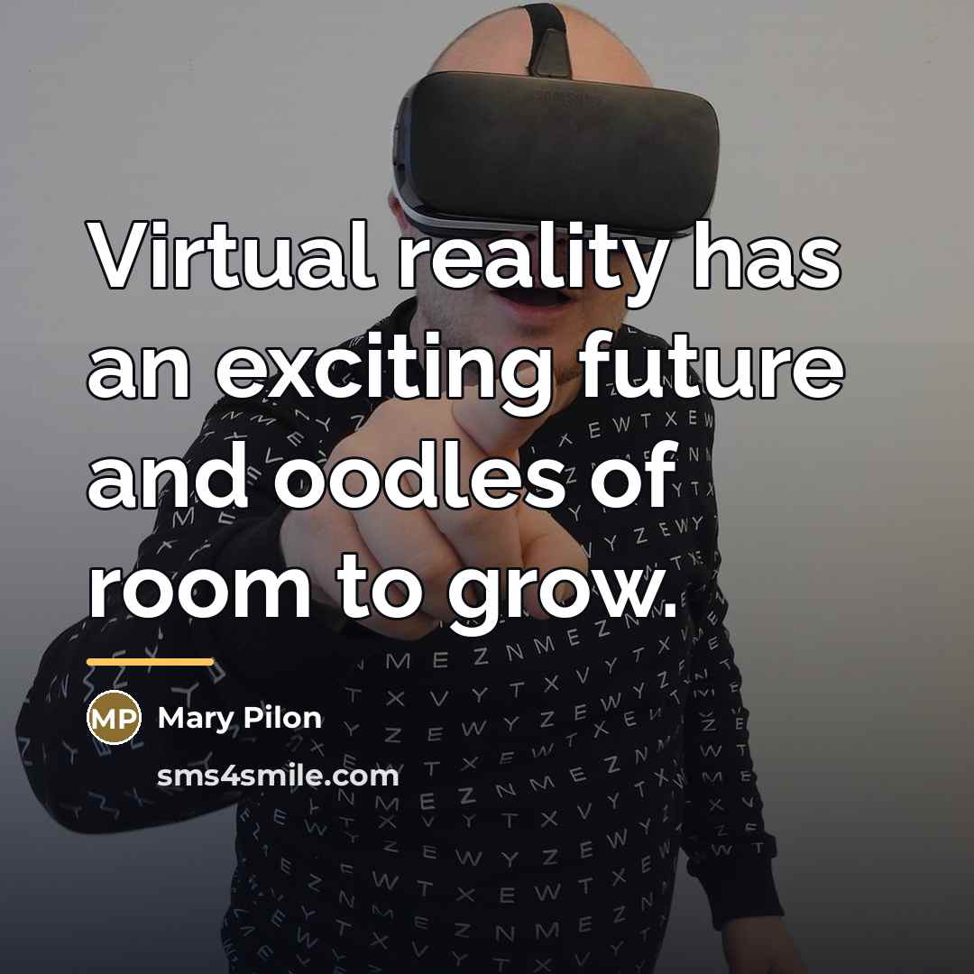 “Virtual reality has an exciting future and oodles of room…” quote by Mary Pilon
